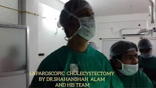 Dr Shahanshah Alam and team at ALMC, ASANSOL. Laparoscopic Cholecystectomy.