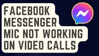 SOLVED: Facebook Messenger Mic Not Working On Video Calls