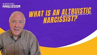 What Is An Altruistic Narcissist?