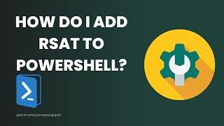 How do I add RSAT to PowerShell?