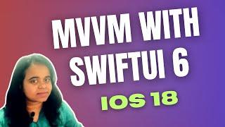 MVVM with SwiftUI 6 and iOS 18: A Complete Guide