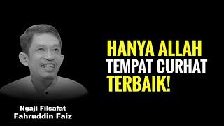 Hanya Allah Sebaik-baiknya Tempat Kita  Mengadu | Ngaji Filsafat - Dr Fahruddin Faiz