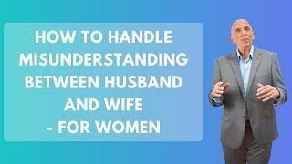 How To Handle Misunderstanding Between Husband and Wife - For Women | Paul Friedman