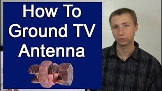 How To Ground an Outdoor TV Antenna Per NEC