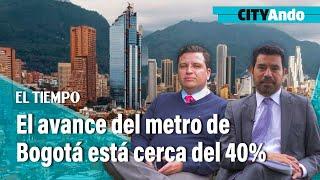 El avance del metro de Bogotá está cerca del 40% | El Tiempo