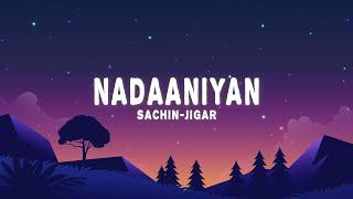 Sachin Jigar - Nadaaniyan (Lyrics) ft. Varun Jain, Jonita Gandhi