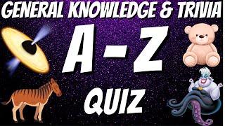 A-Z General Knowledge & Trivia Quiz, 26 Questions, Answers are in alphabetical order. Try to beat 20