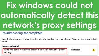 Windows could not automatically detect this network's proxy settings