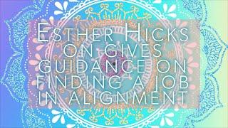 Esther Hicks on gives guidance on finding a job in alignment with everything in your vortex