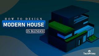 How to create a Modern 3d House in Blender | TechPrimz