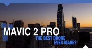 The DJI Mavic 2 Pro is the Best Drone Ever Made