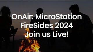 OnAir: MicroStation Firesides 2024 Session 8