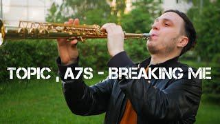 Topic, A7S - Breaking Me (Saxophone cover)