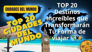 TOP 20 Destinos Increíbles que Transformarán Tu Forma de Viajar 