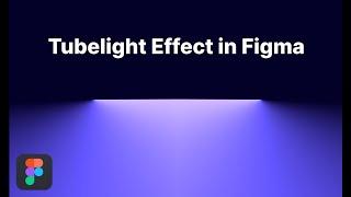 Tubelight Effect in Figma | Figma Tutorial