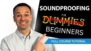 Soundproofing For Beginners | FULL COURSE TUTORIAL