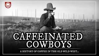 Caffeinated Cowboys: A History of Coffee in the Old Wild West...