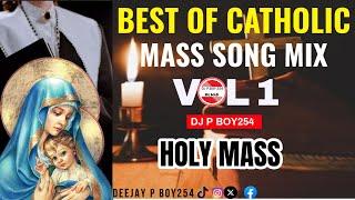 BEST OF CATHOLIC MASS SONG MIX VOL 1 | HOLY MASS | DJ P BOY 254 /TANZANIA/KENYA HIT SONG.........