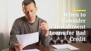 When to Consider Installment Loans for Bad Credit