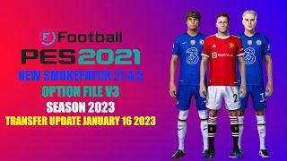 PES 2021 NEW SMOKEPATCH 21.4.5 OPTION FILE V3 SEASON 2023 | TRANSFER UPDATE JANUARY 16 2023