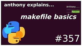 makefile basics (beginner - intermediate) anthony explains #357