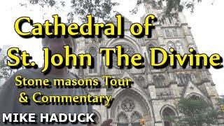 THE CATHEDRAL OF ST. JOHN THE DIVINE, (A stonemasons commentary) Mike Haduck