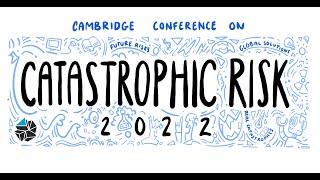 Cambridge Conference on Catastrophic Risk 2022  - DAY 1