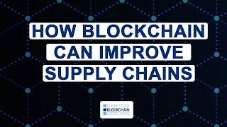 How Blockchain Can Improve Supply Chains