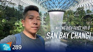 VLOG #289: Những điều mình thích về sân bay Changi, Singapore | Yêu Máy Bay