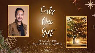 Christmas Service: Only One Gift - Pr Isaac Ling // 25 Dec 2024 (10:30AM, GMT+8)