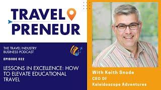 Lessons in Excellence: How Keith Snode and Kaleidoscope Adventures Elevates Educational Travel