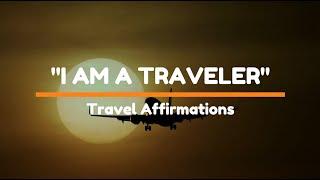 "I AM A TRAVELER" Travel Affirmations - Safe And Enjoyable Journey | 888 Luck (Law of Attraction)