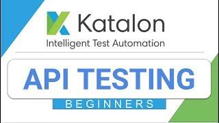 Katalon Studio 18 - How to test API with Katalon Studio