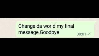 Change da world my final message.Goodbye