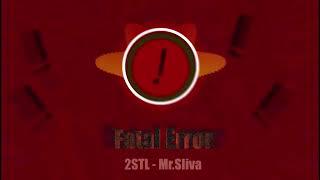 2STL - MrSliva "Fatal Error" original song