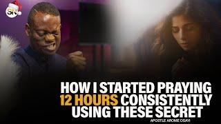 HOW I STARTED PRAYING 12 HOURS CONSISTENTLY USING THESE SECRET || APOSTLE AROME OSAYI