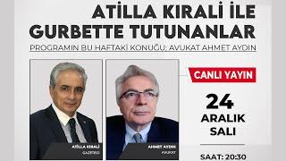 Gurbette Tutunanlar programında Atilla Kırali'nin bu haftaki konuğu Av. Ahmet Aydın