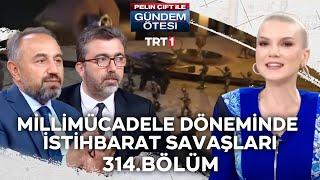 Pelin Çift ile Gündem Ötesi 314. Bölüm - Milli Mücadele Döneminde İstihbarat Savaşları