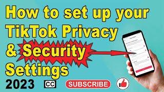 How to set up your TikTok privacy and security settings. 2023