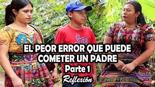 EL PEOR ERROR QUE PUEDE COMETER UN PADRE Parte 1 Reflexión