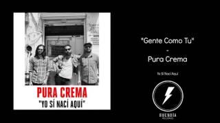 Pura Crema - Gente Como Tu