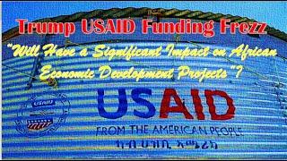 Trump’s USAID Freeze “Will Have a Significant Impact on African Economic Development Projects”?