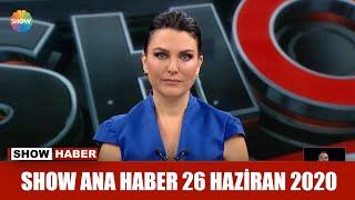 Show Ana Haber 26 Haziran 2020