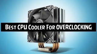 Best CPU Cooler For Overclocking in 2021 | Budget CPU Cooler For Overclocking | Best CPU Cooler 2021