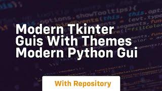 Modern tkinter guis with themes modern python gui