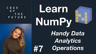 Python NumPy Tutorial for Beginners #7 - Handy Data Analytics Operations