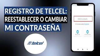 Registro de TELCEL: ¿cómo puedo reestablecer o cambiar mi contraseña?