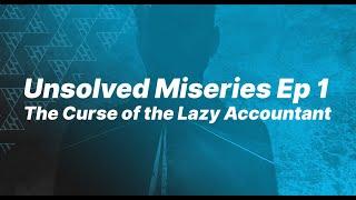 Unsolved Miseries Episode 1   The Curse of the Lazy Accountant