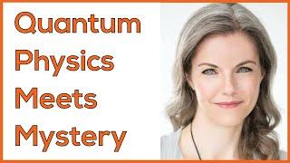 Quantum Physics Meets Mystery -  Dr Theresa Bullard