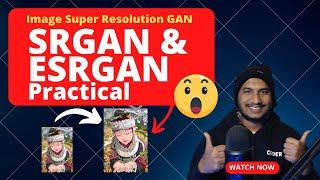 Unleashing the Power of SRGAN and ESRGAN: Revolutionizing Image Super-Resolution | Practical Demo